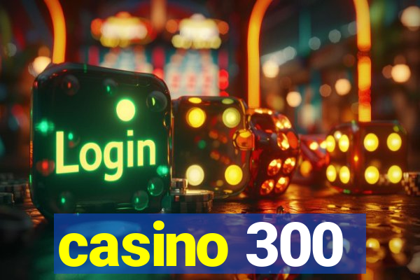 casino 300