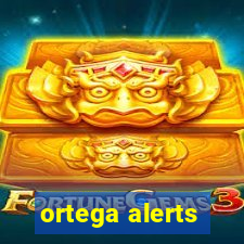 ortega alerts