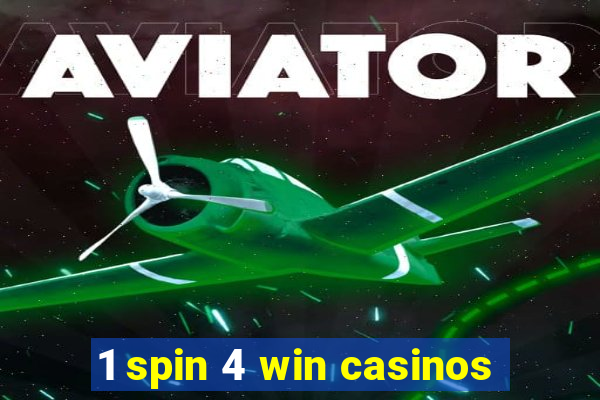 1 spin 4 win casinos