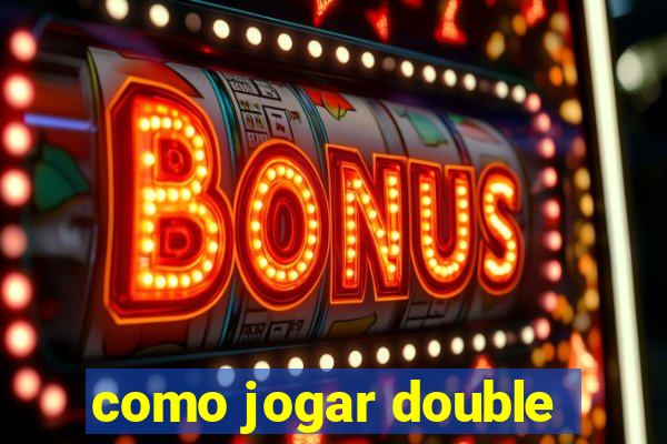 como jogar double