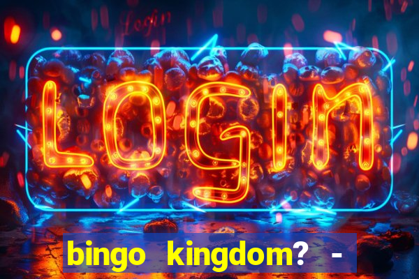 bingo kingdom? - bingo live