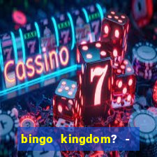 bingo kingdom? - bingo live