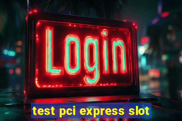 test pci express slot