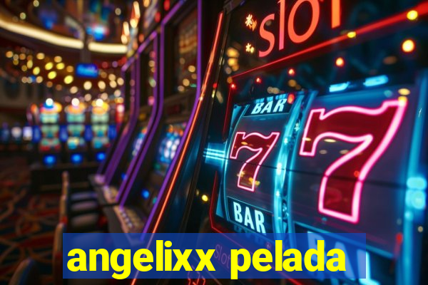 angelixx pelada