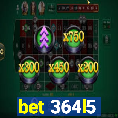 bet 364l5