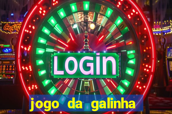 jogo da galinha que ganha dinheiro