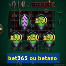 bet365 ou betano