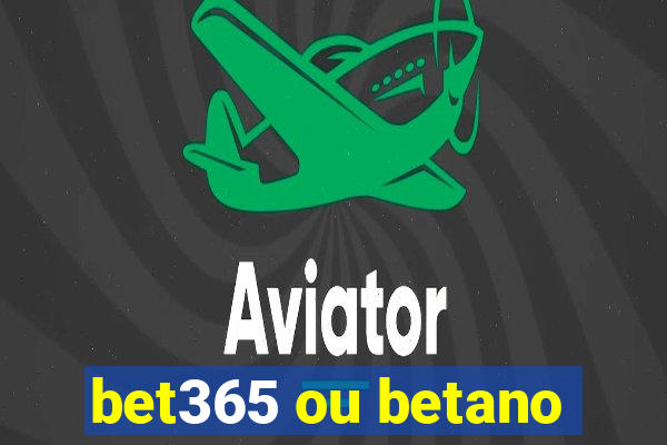 bet365 ou betano