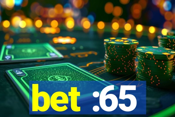 bet :65