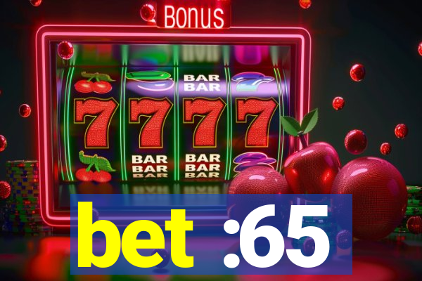 bet :65