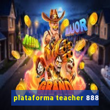 plataforma teacher 888