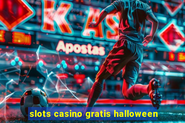 slots casino gratis halloween