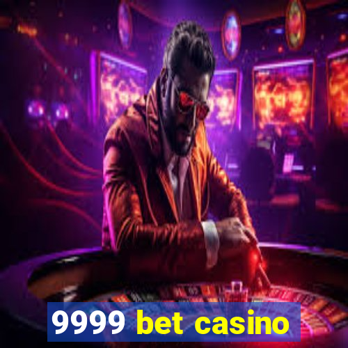 9999 bet casino