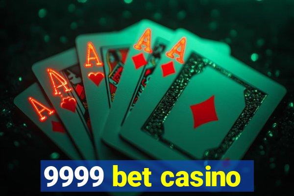 9999 bet casino