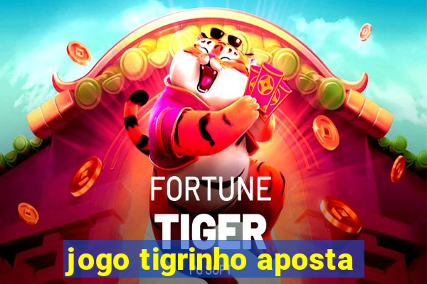 jogo tigrinho aposta