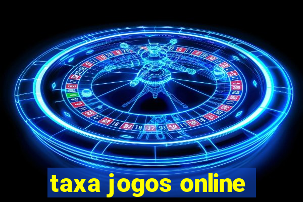 taxa jogos online