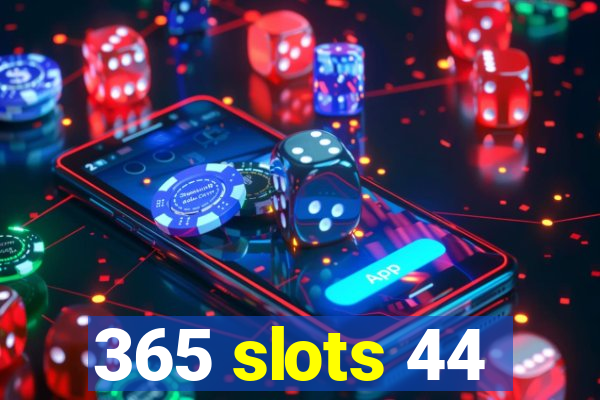 365 slots 44