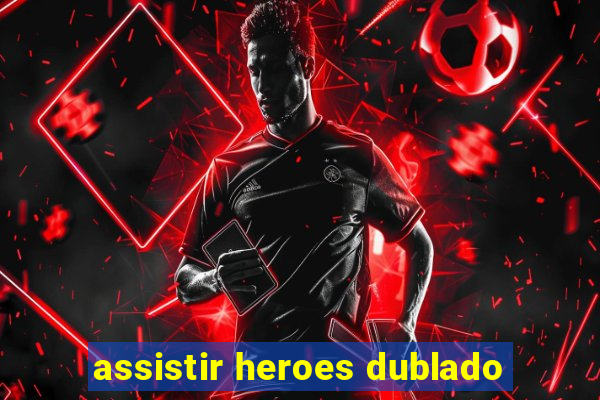 assistir heroes dublado