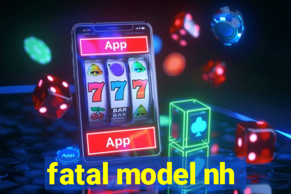 fatal model nh