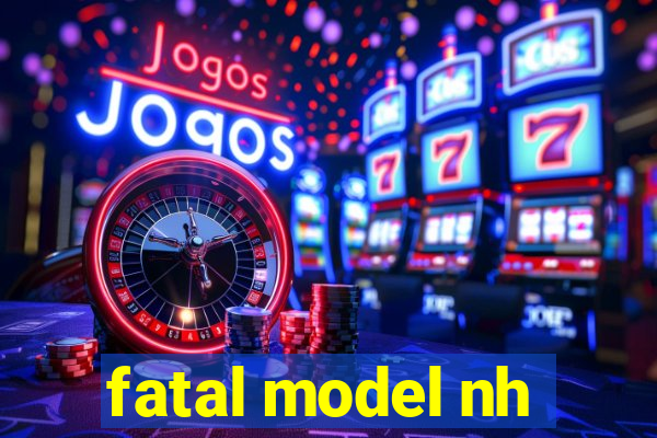 fatal model nh