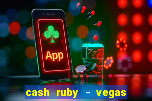 cash ruby - vegas slots casino