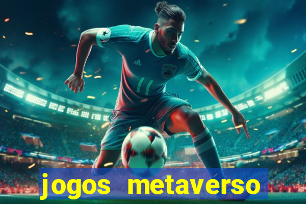 jogos metaverso para ganhar dinheiro