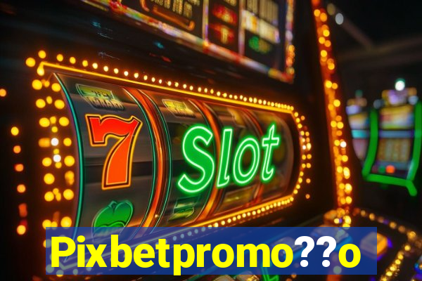 Pixbetpromo??o