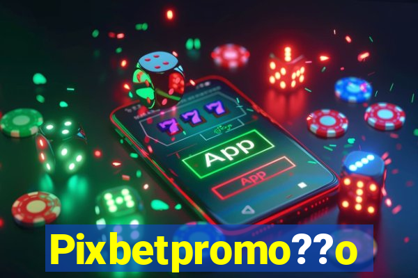 Pixbetpromo??o