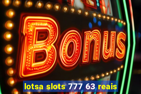 lotsa slots 777 63 reais