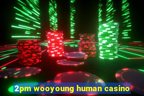 2pm wooyoung human casino