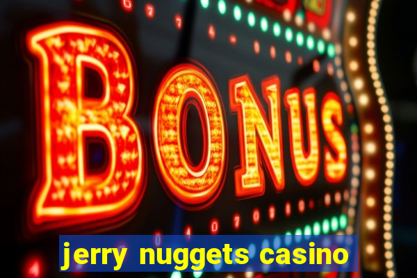 jerry nuggets casino