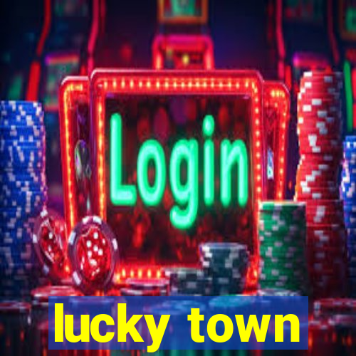 lucky town