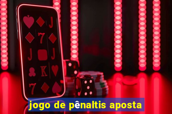 jogo de pênaltis aposta