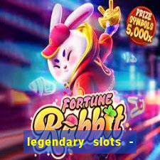 legendary slots - casino games