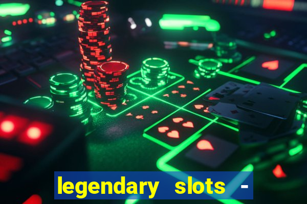 legendary slots - casino games