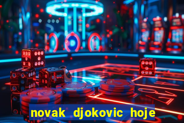 novak djokovic hoje onde assistir