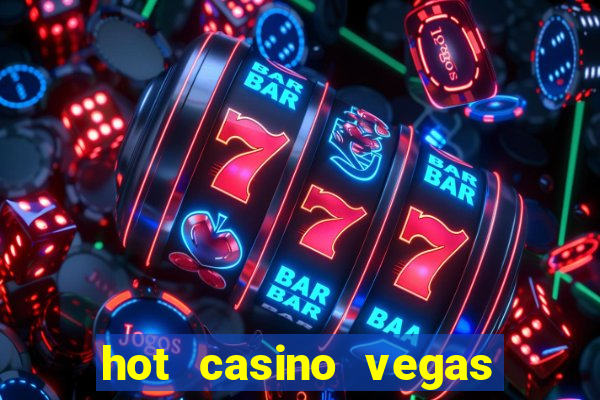 hot casino vegas slots games