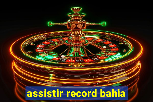 assistir record bahia