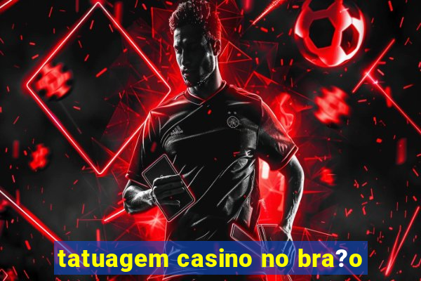 tatuagem casino no bra?o