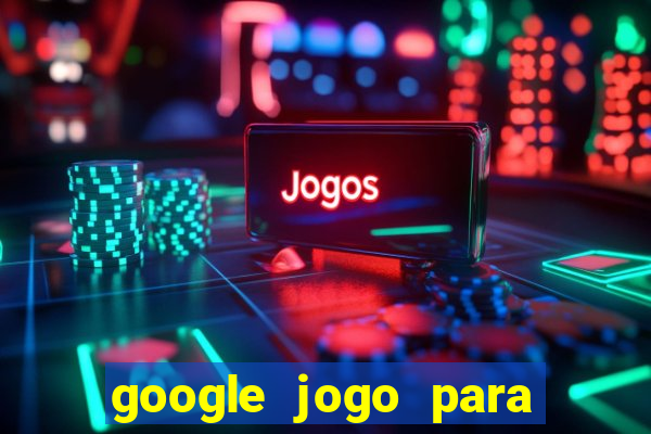 google jogo para ganhar dinheiro