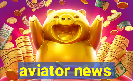 aviator news