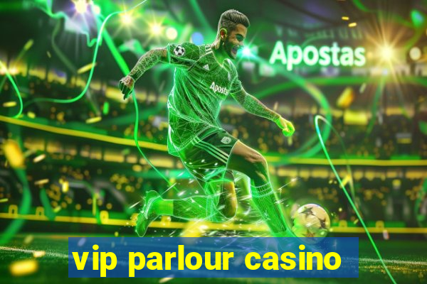 vip parlour casino