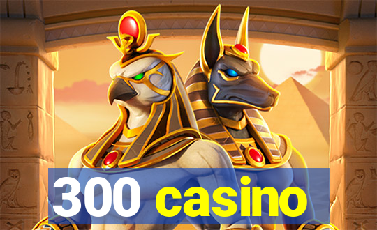 300 casino