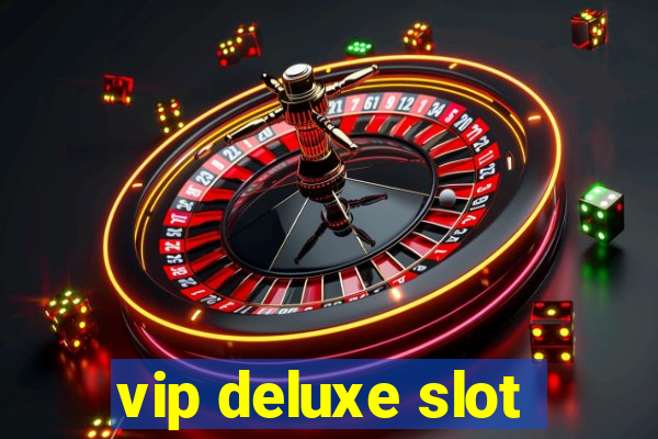 vip deluxe slot