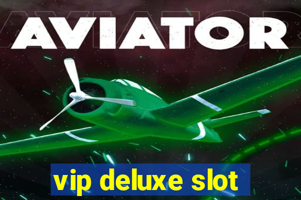 vip deluxe slot