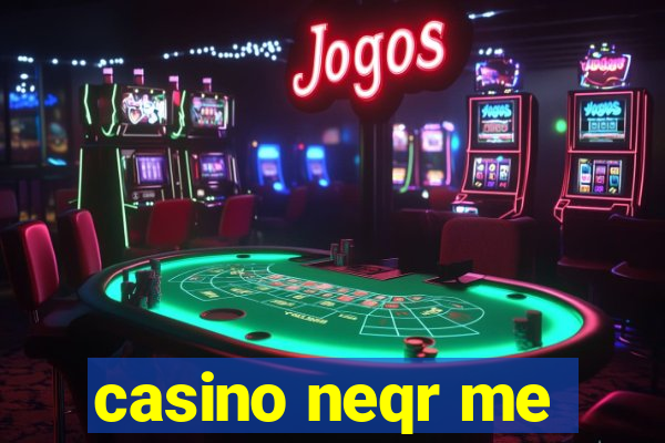 casino neqr me