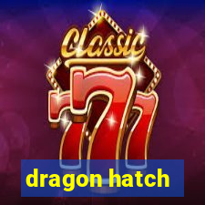 dragon hatch