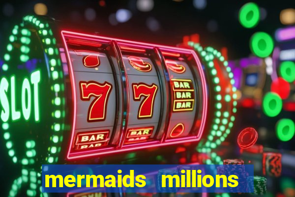 mermaids millions slot machine