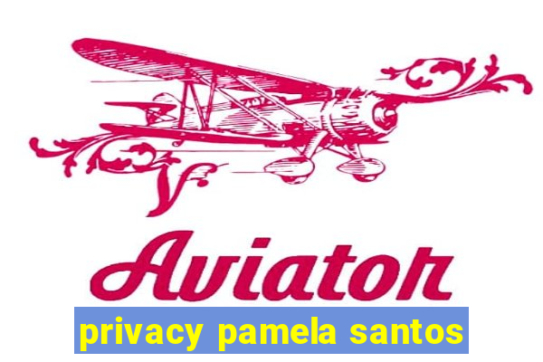 privacy pamela santos