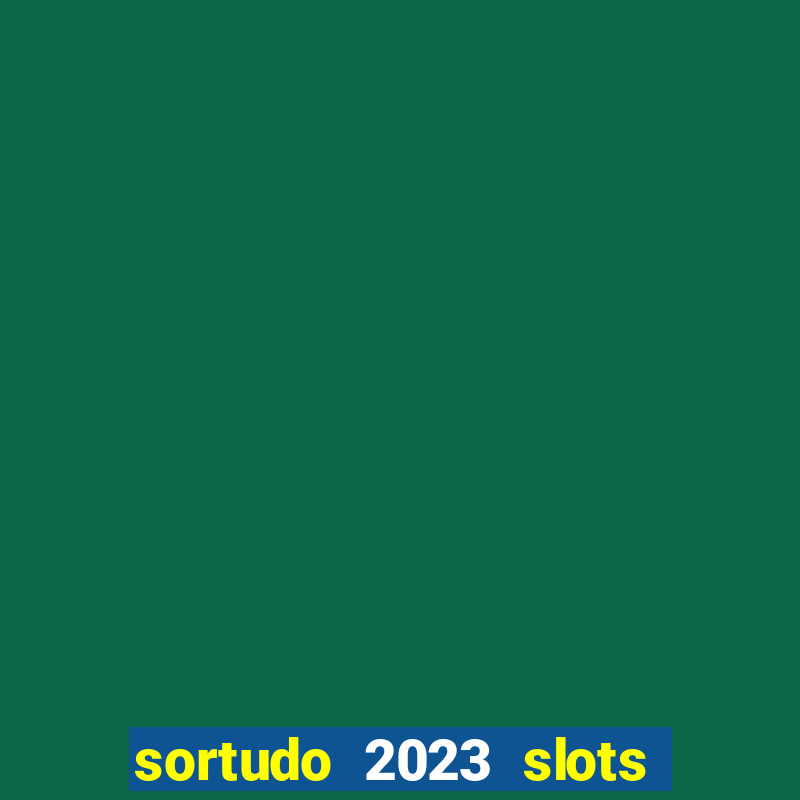 sortudo 2023 slots paga mesmo